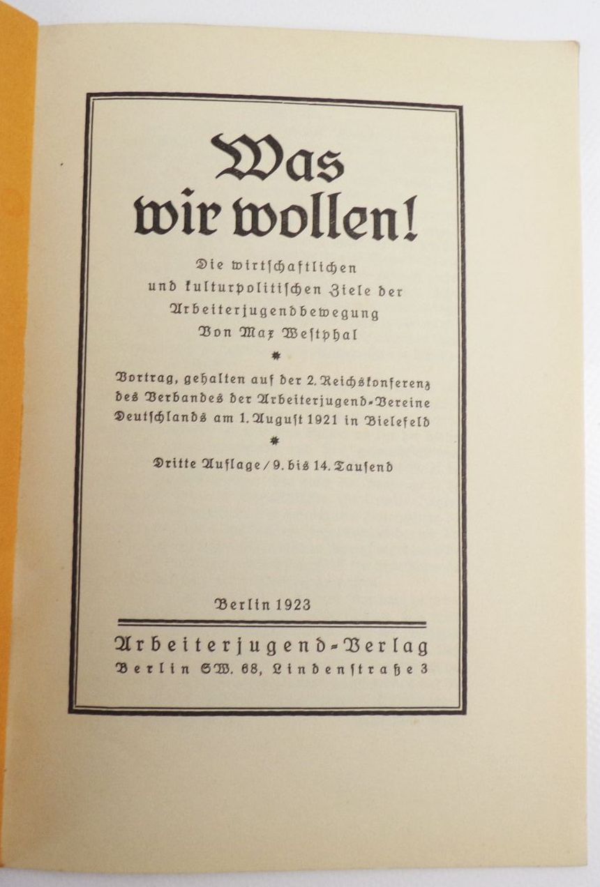 Was wir wollen Die wirtschaftlichen kulturpolitischen Ziele der Arbeiterjugend Max Westphal Was wir wollen Die wirtschaftlichen kulturpolitischen Ziele der Arbeiterjugend Max Westphal