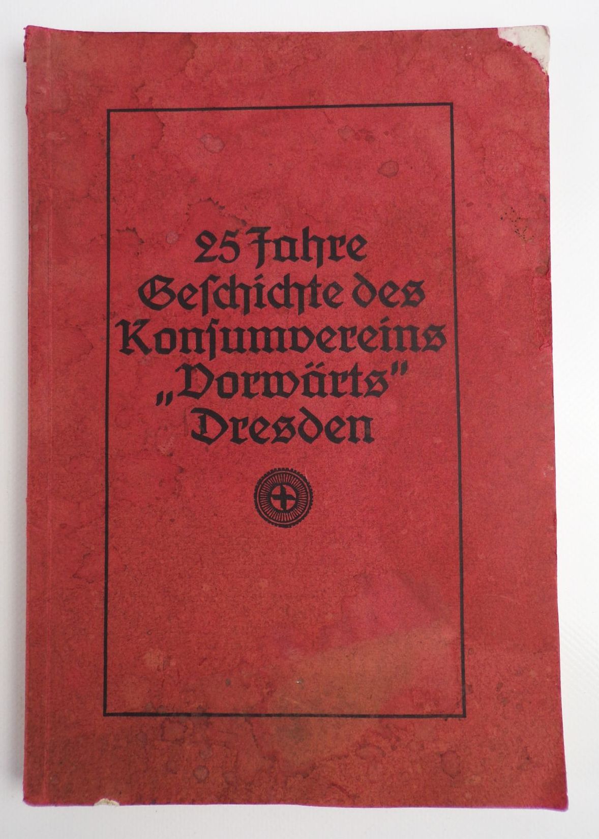 25 Jahre Geschichte des Konsumvereins Vorwärts Dresden 1913 25 Jahre Geschichte des Konsumvereins Vorwärts Dresden 1913