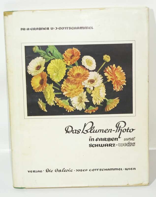 Grabner / Gottschammel Das Blumen-Photo in Farben und Schwarz-Weiss 1941 