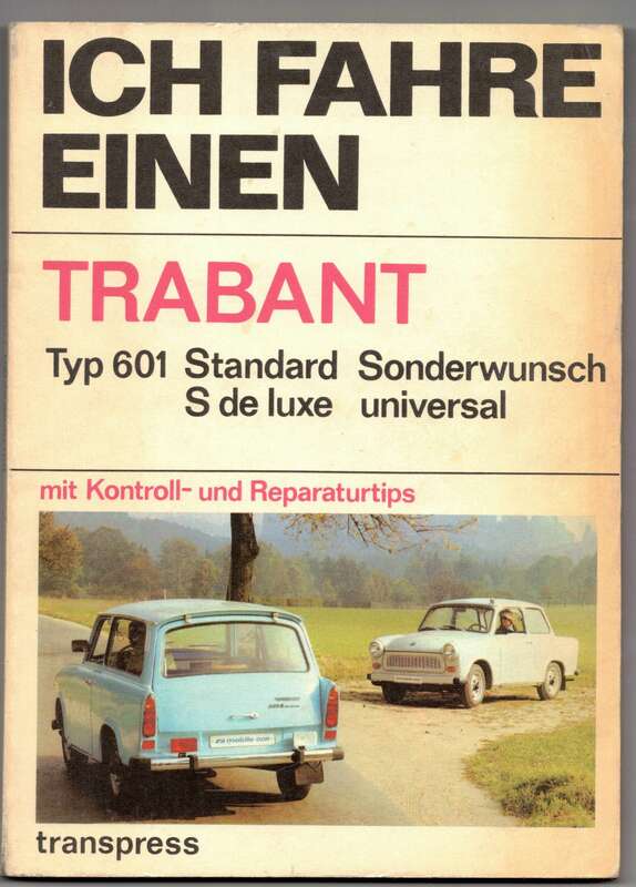 Ich fahre einen Trabant Typ 601 Standard S de Luxe 1982 Reparaturtips !