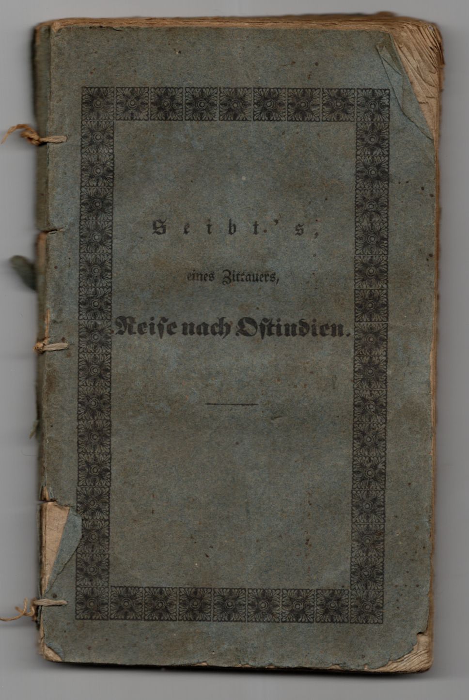 Beschreibung der Reise Karl Gottlieb Seibts geborenen Zittauers nach Ostindien 1838
