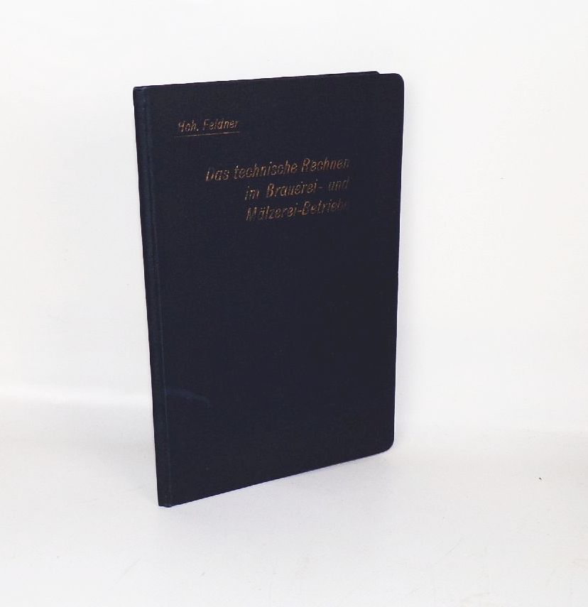 Das technische Rechnen im Brauerei und Mälzerei Betriebe 1901 Das technische Rechnen im Brauerei und Mälzerei Betriebe 1901