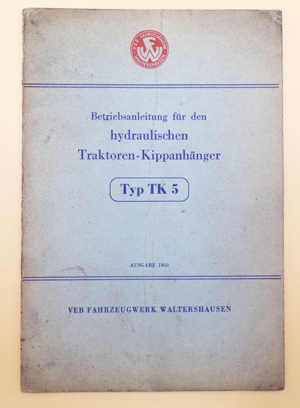 Betriebsanleitung für den hydraulischen Traktoren Kippanhänger Typ TK5 Ausgabe 1960