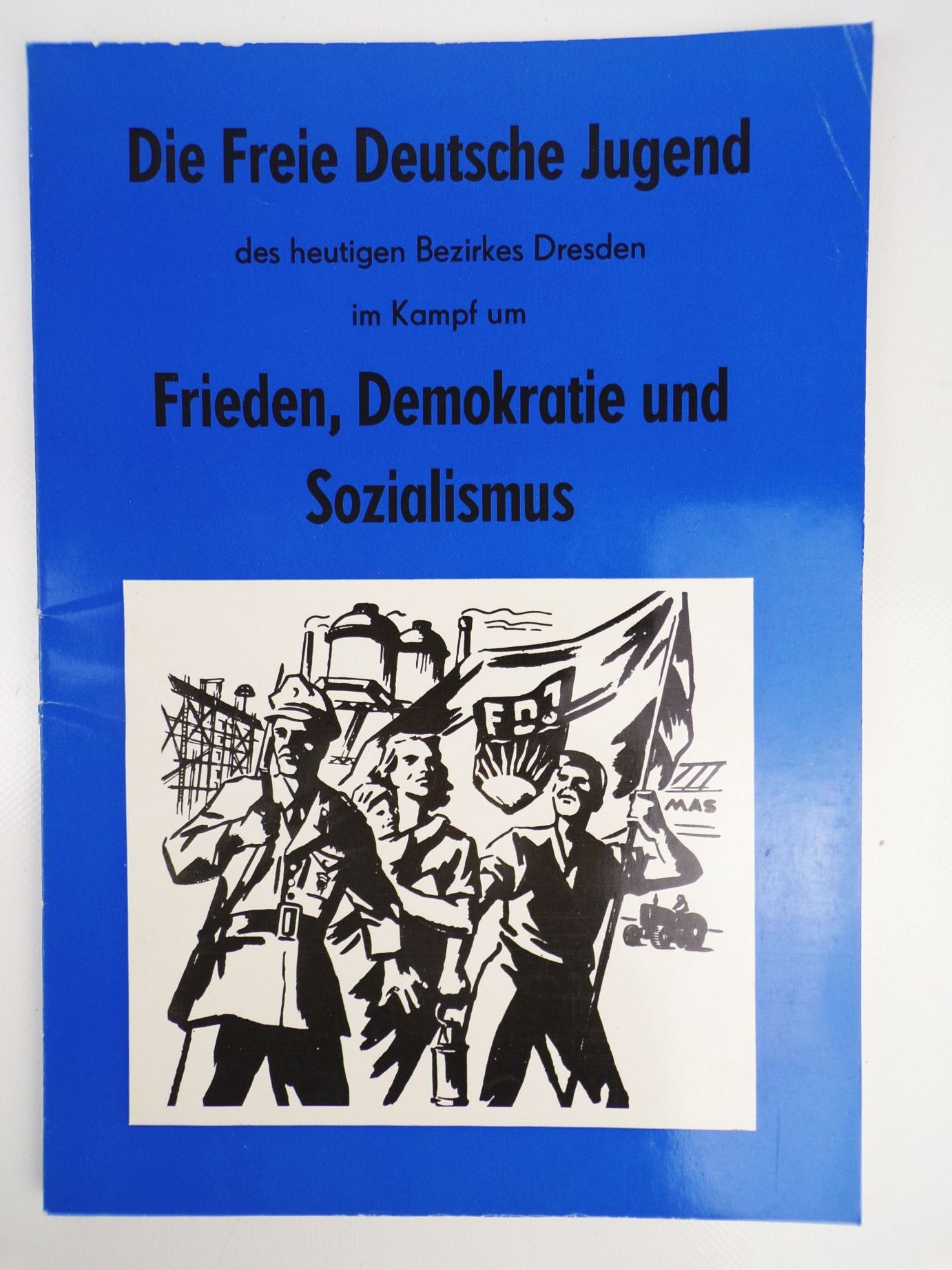 Die FDJ des heutigen Bezirks Dresden im Kampf um Frieden Demokratie Die FDJ des heutigen Bezirks Dresden im Kampf um Frieden Demokratie