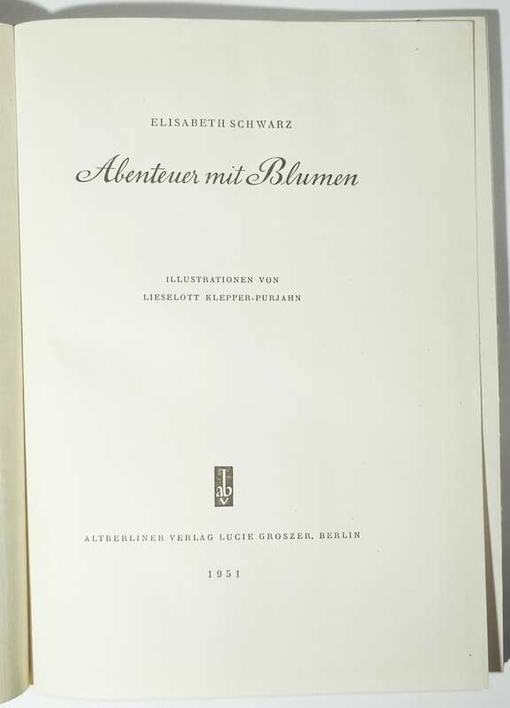 Abenteuer mit Blumen 1951 Elisabeth Schwarz Altberliner Verlag Lucie Groszer !