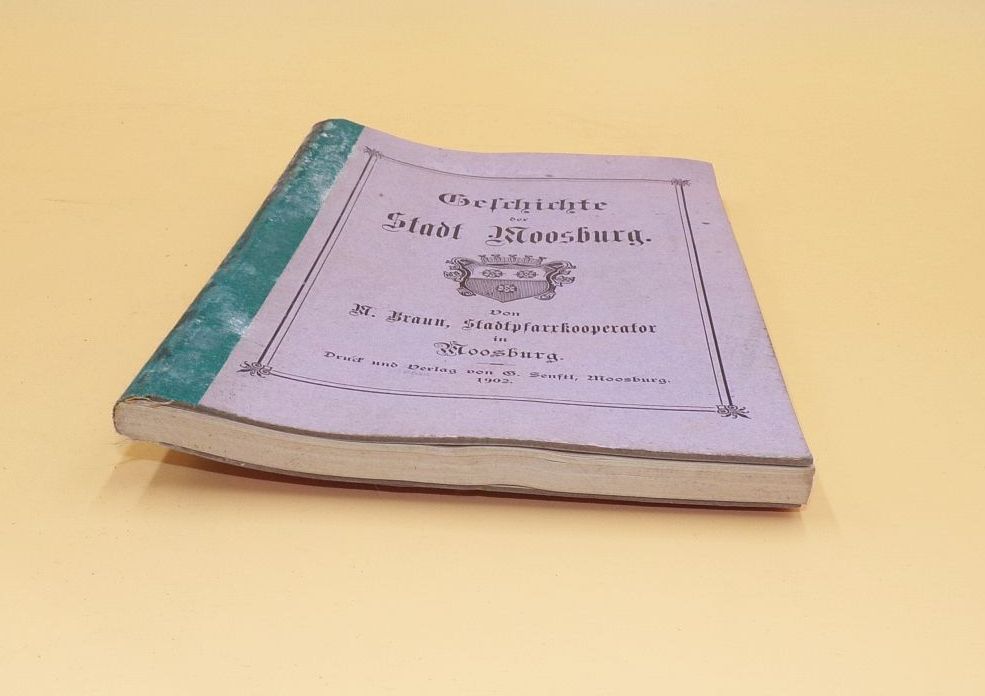 Geschichte der Stadt Moosburg 1902 Geschichte der Stadt Moosburg 1902
