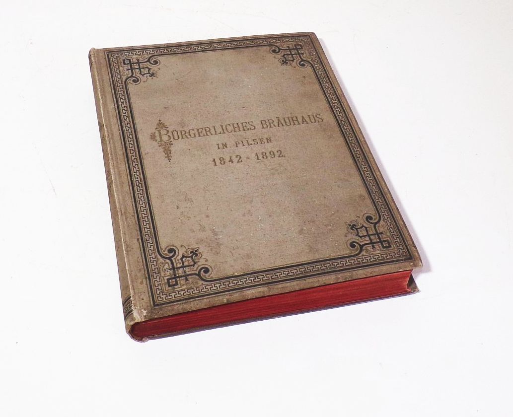 Bürgerliches Bräuhaus in Pilsen 1842 bis 1892 Brauerei Bier 