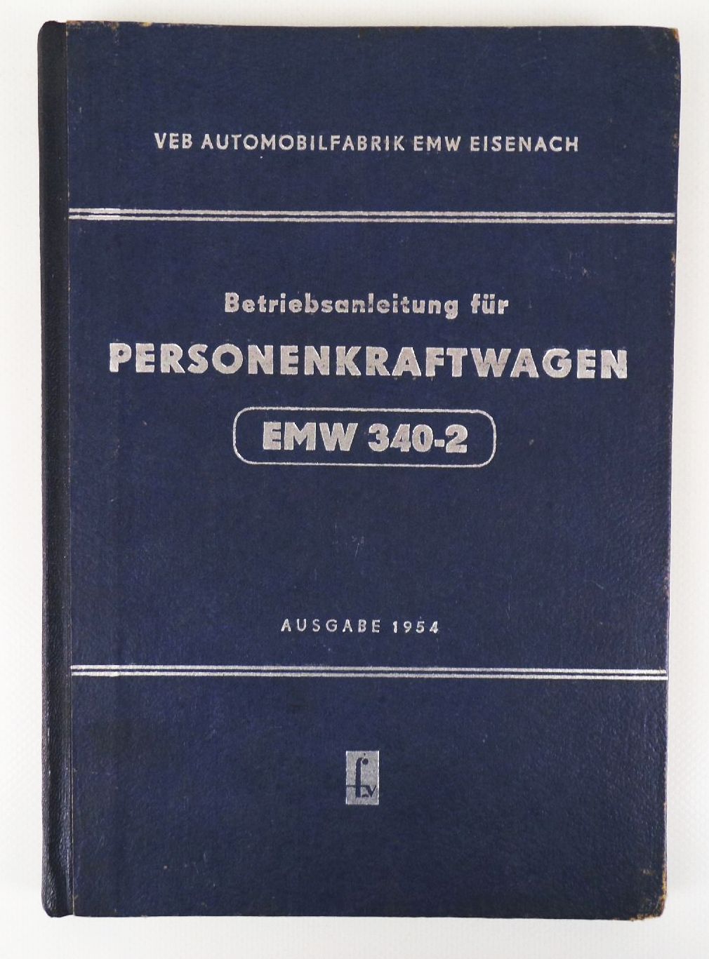 Betriebsanleitung für Personenkraftwagen EMW 340-2 Ausgabe 1954 Betriebsanleitung für Personenkraftwagen EMW 340-2 Ausgabe 1954