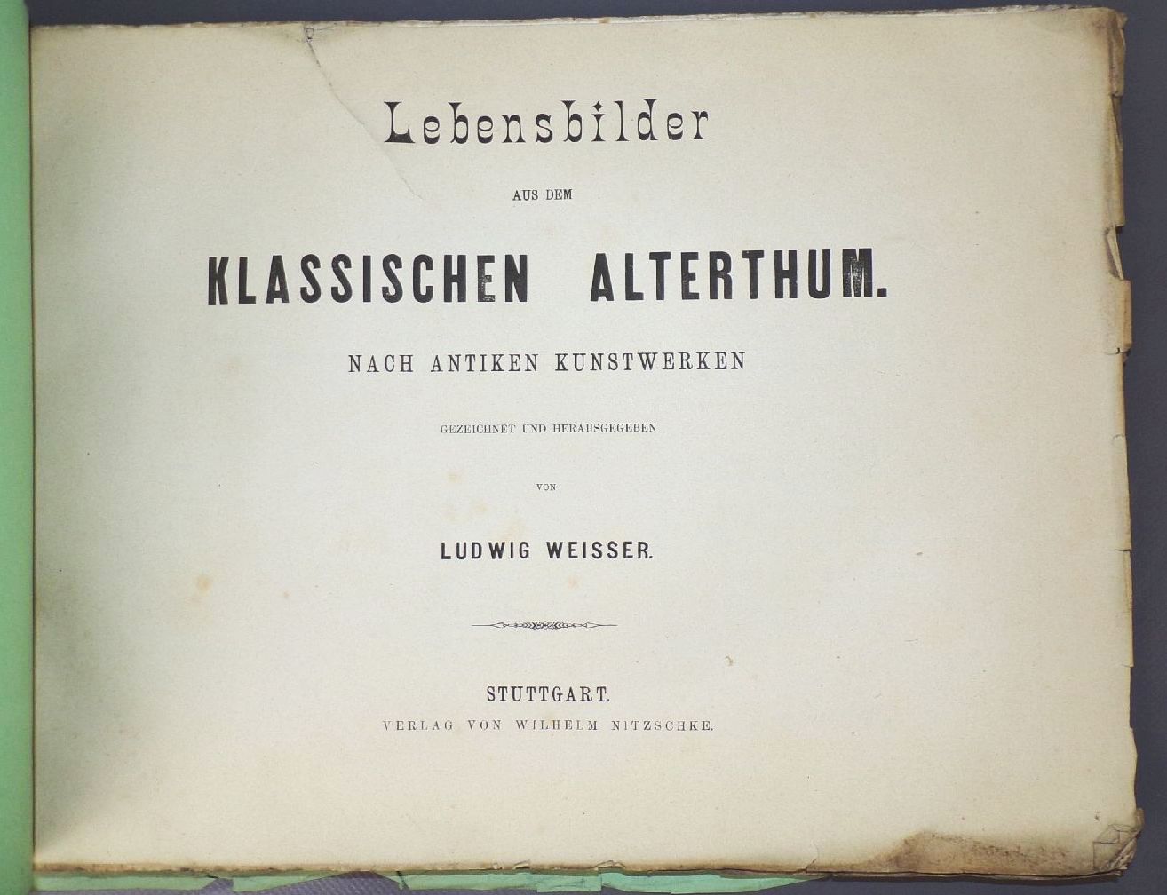 Lebensbilder aus dem klassischen Altertum nach antiken Kunstwerken Ludwig Weisser 