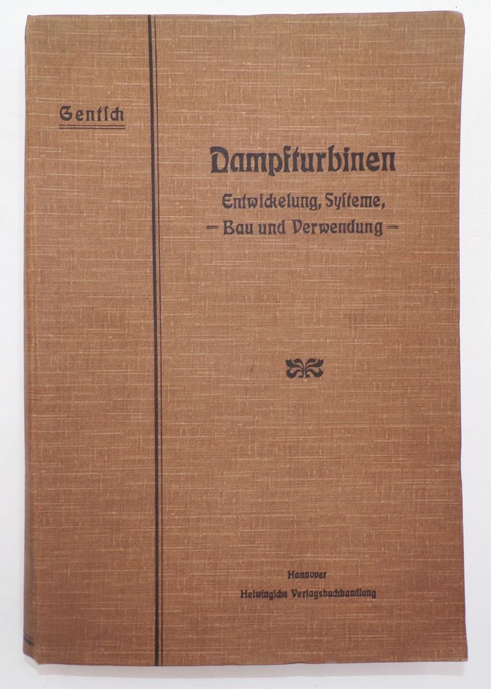 Dampfturbinen Entwicklung Systeme Bau Verwendung von Wilhelm Gentsch 1905