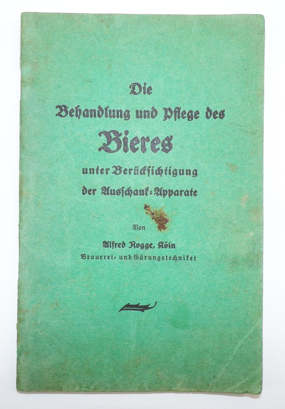 Die Behandlung und Pflege des Bieres unter Berücksichtigung der Ausschank Apparate Die Behandlung und Pflege des Bieres unter Berücksichtigung der Ausschank Apparate