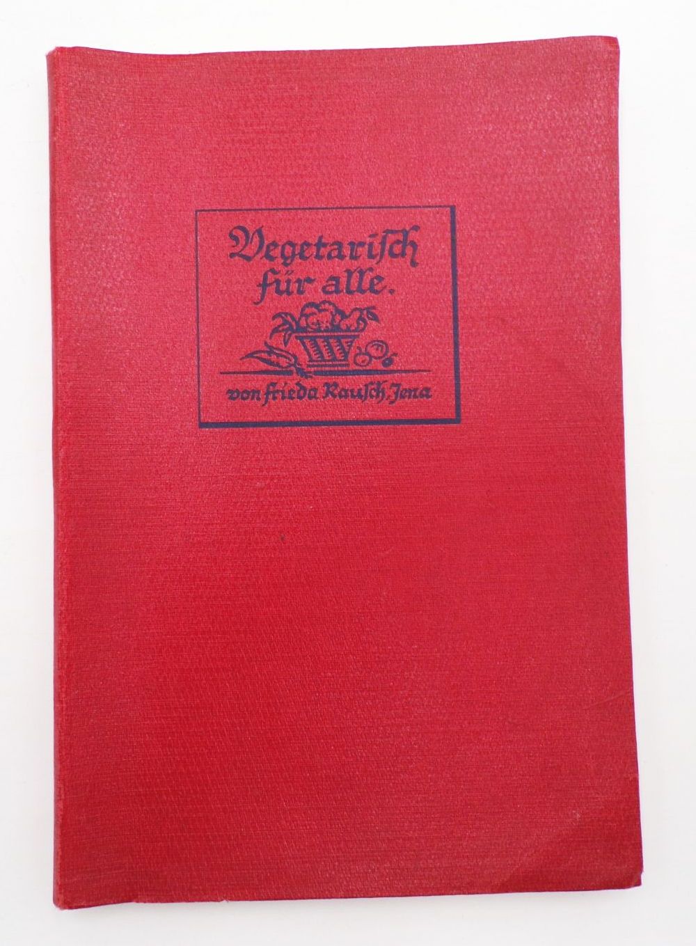 Vegetarisch für alle von Frieda Rausch Jena 1937 Obst Gemüse Veggie Rezepte